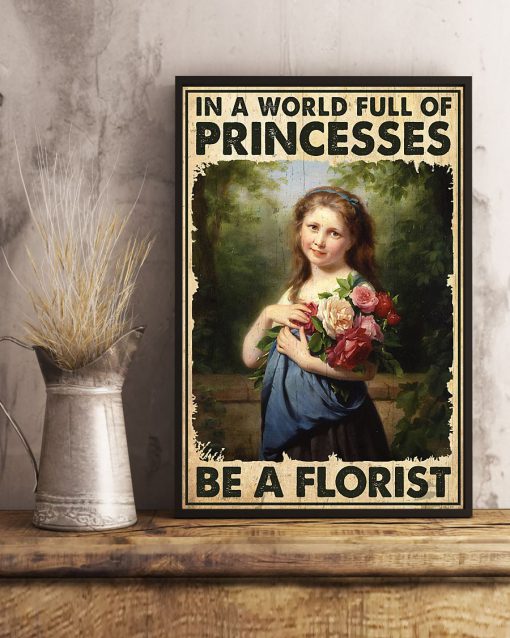 In A World Full Of Princesses Be A Florist Poster c
