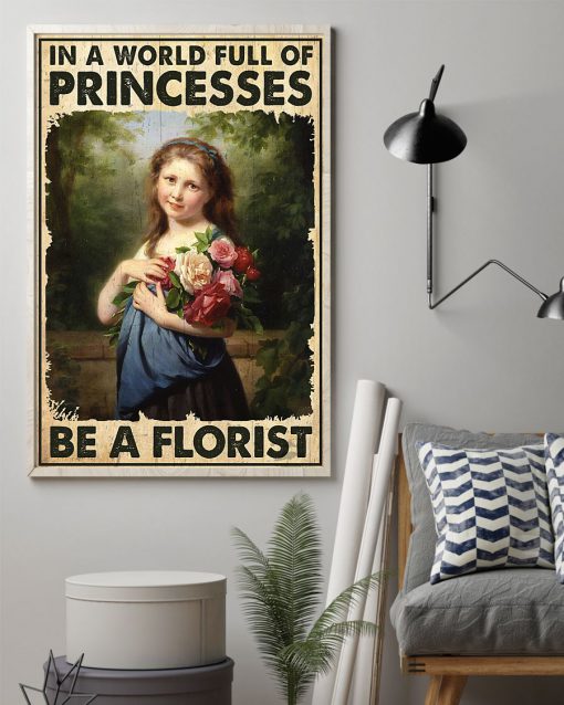 In A World Full Of Princesses Be A Florist Poster z