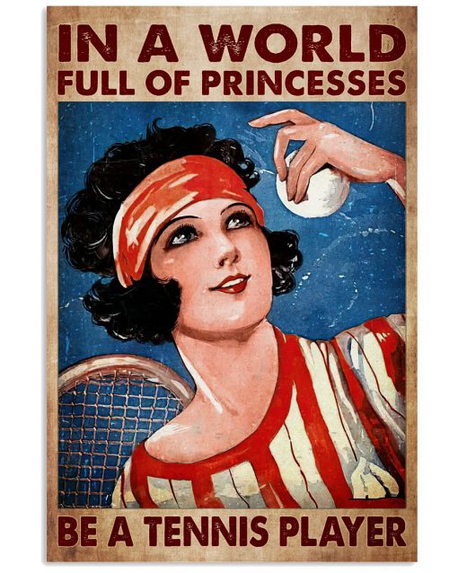 In A World Full Of Princesses Be A Tennis Player Poster