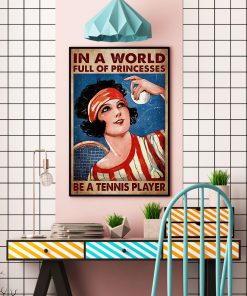In A World Full Of Princesses Be A Tennis Player Posterc