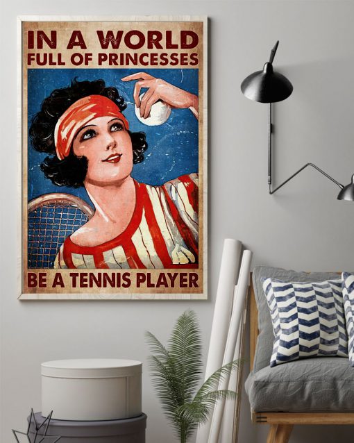 In A World Full Of Princesses Be A Tennis Player Posterz
