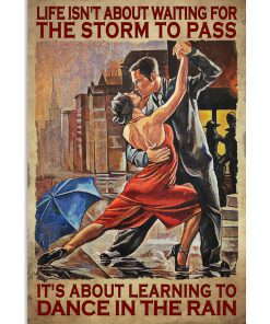 Life Isn't About Waiting For The Storm To Pass It's about Learning To Dance In The Rain Poster