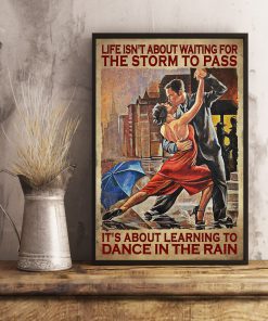 Life Isn't AboLife Isn't About Waiting For The Storm To Pass It's about Learning To Dance In The Rain Posterxut Waiting For The Storm To Pass It's about Learning To Dance In The Rain Posterx