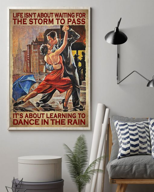 Life Isn't About Waiting For The Storm To Pass It's about Learning To Dance In The Rain Posterz