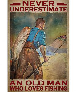 Never Underestimate An Old man Who Loves Fishing Poster