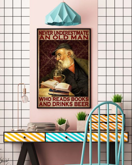 Never Underestimate An Old man Who Reads Books And Drinks Beer Posterc