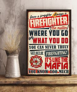 Once A Firefighter Always A Firefighter No Matter Where You Go Or What You Do Poster x