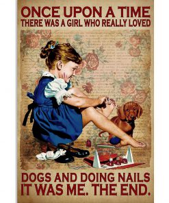 Once Upon A Time There Was A Girl Who Really Loved Dogs And Doing Nails It Was Me Poster
