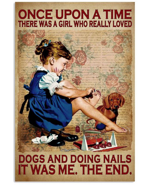 Once Upon A Time There Was A Girl Who Really Loved Dogs And Doing Nails It Was Me Poster