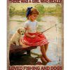 Once Upon A Time There Was A Girl Who Really Loved Fishing And Dogs Poster