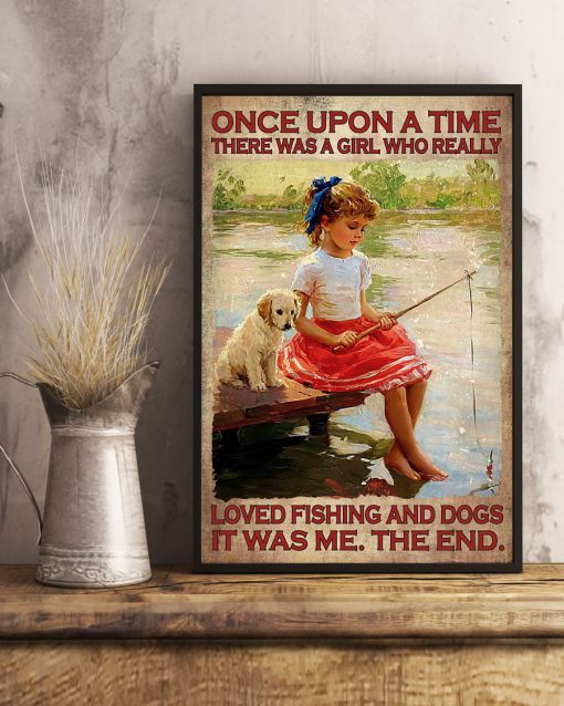 Once Upon A Time There Was A Girl Who Really Loved Fishing And Dogs Poster x