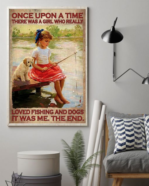 Once Upon A Time There Was A Girl Who Really Loved Fishing And Dogs Poster z