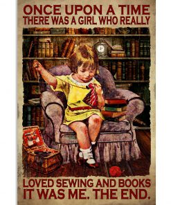 Once Upon A Time There Was A Girl Who Really Loved Sewing And Books It Was Me Poster