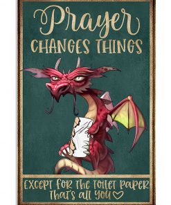 Prayer Changes Things Except For The Toilet Paper That's All You Dragon Poster