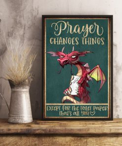 Prayer Changes Things Except For The Toilet Paper That's All You Dragon Posterx