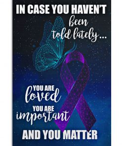 Suicide Prevention In Case You Haven't Been Told Lately Poster