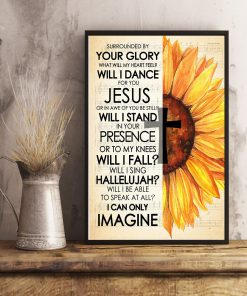 Sunflower Surrounded By Your Glory What Will My heart Feel Will I Dance For You Jesus Posterx