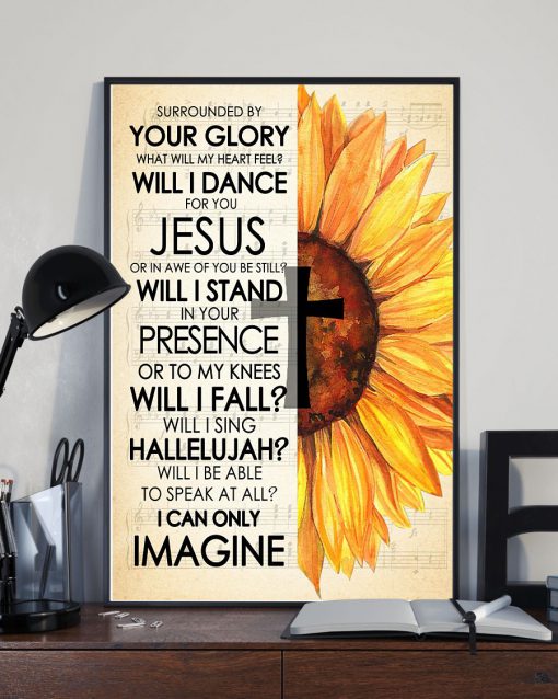 Sunflower Surrounded By Your Glory What Will My heart Feel Will I Dance For You Jesus Posterz