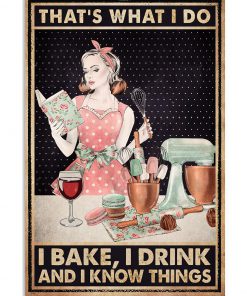 That's What I Do I Bake I Drink And I Know Things Poster