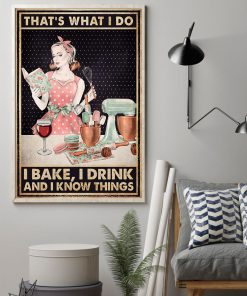 That's What I Do I Bake I Drink And I Know Things Poster z
