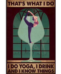 That's What I Do I Do Yoga I Drink And I Know Things Poster