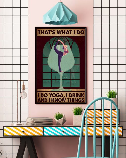 That's What I Do I Do Yoga I Drink And I Know Things Posterc