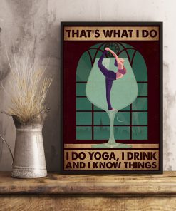 That's What I Do I Do Yoga I Drink And I Know Things Posterx