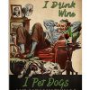 That's What I Do I Drink Wine I Pet Dogs And I Know Things Poster