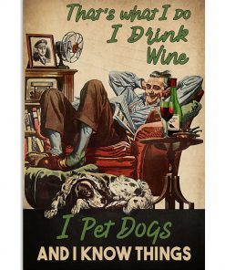 That's What I Do I Drink Wine I Pet Dogs And I Know Things Poster