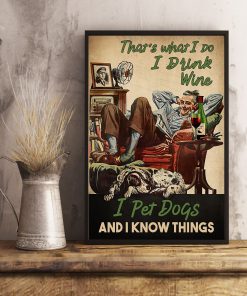 That's What I Do I Drink Wine I Pet Dogs And I Know Things Posterx