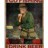 That's What I Do I Go Fishing I Drink Beer And I Know Things Poster
