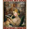 That's What I Do I Love My Dog I Read Books I Drink Tea And I Know Things Poster