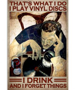 That's What I Do I Play Vinyl Discs I Drink And I Forget Things Poster