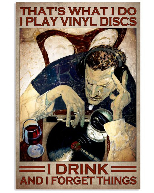 That's What I Do I Play Vinyl Discs I Drink And I Forget Things Poster