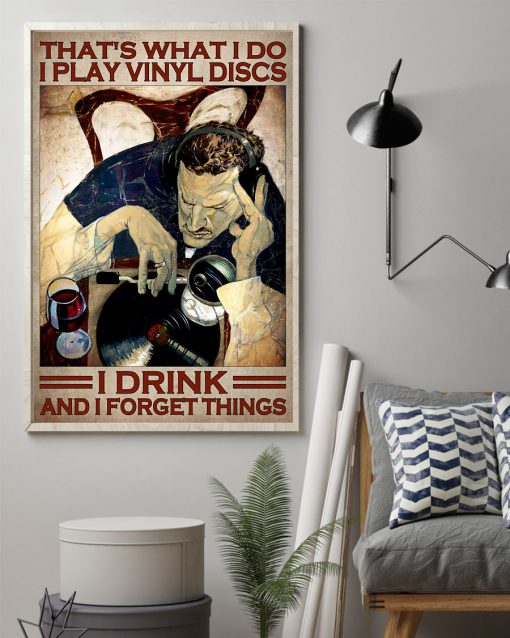 That's What I Do I Play Vinyl Discs I Drink And I Forget Things Poster z