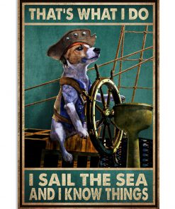 That's What I Do I Sail The Sea And I Know Things Dog Lovers Poster