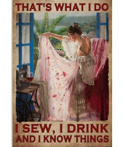 That's What I Do I Sew I Drink And I Know Things Poster