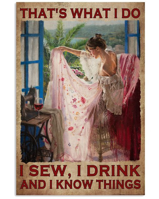 That's What I Do I Sew I Drink And I Know Things Poster