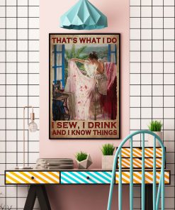 That's What I Do I Sew I Drink And I Know Things Poster c