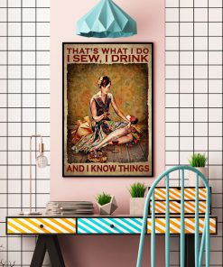 That's What I Do I Sew I Drink And I Know Things Poster c