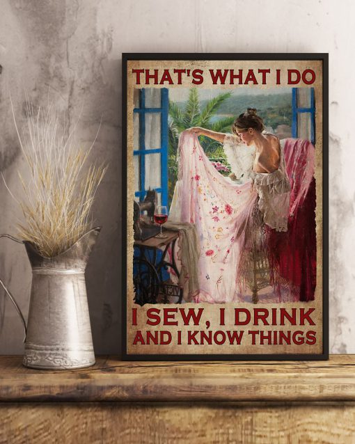 That's What I Do I Sew I Drink And I Know Things Poster x