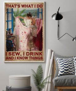 That's What I Do I Sew I Drink And I Know Things Poster z