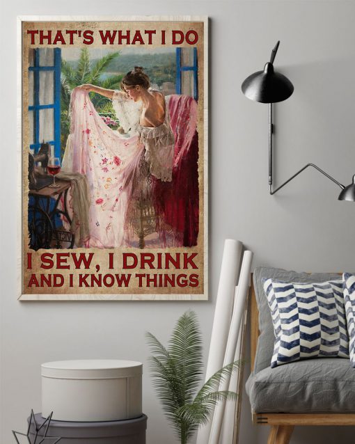That's What I Do I Sew I Drink And I Know Things Poster z