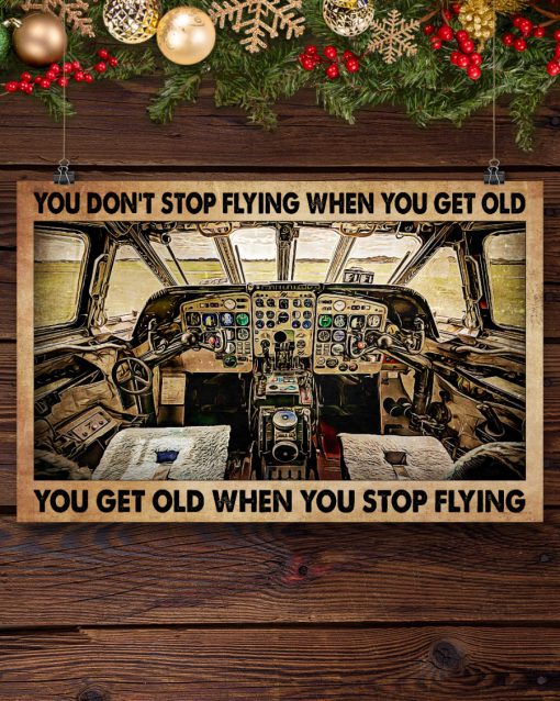 You Don't Stop Flying When You Get Old You Get Old When You Stop Flying Poster x