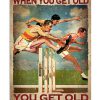 You Don't Stop Hurdling When You Get Old You Get Old When You Stop Hurdling Poster