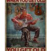 You Don't Stop Playing Guitar When You Get Old Vintage Poster