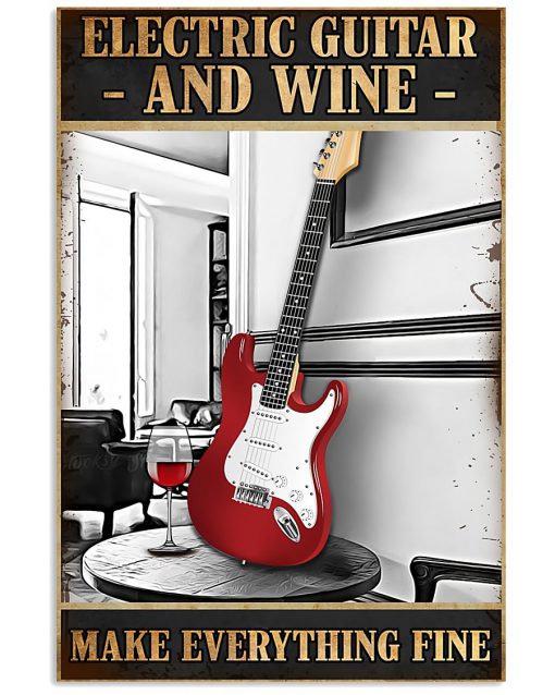 Electric Guitar And Wine Make Everything Fine Poster