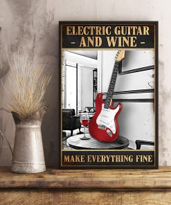Electric Guitar And Wine Make Everything Fine Poster x