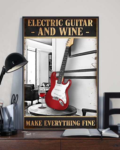 Electric Guitar And Wine Make Everything Fine Poster z