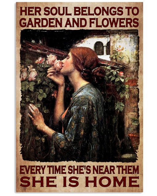 Her Soul Belongs To Garden And Flowers Every Time She's Near Them She Is Home Poster